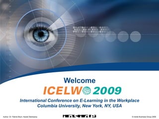 Video-Based Training




                                             Welcome

                    International Conference on E-Learning in the Workplace
                             Columbia University, New York, NY, USA

Author: Dr. Patrick Blum, Harald Steinkamp                             © inside Business Group 2009
 