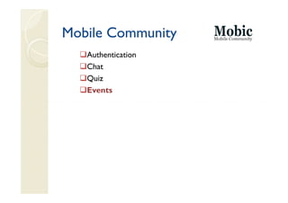 Mobile Community
   Authentication
   Chat
   Quiz
   Events
 