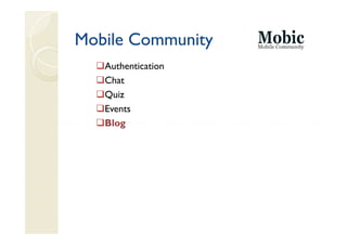 Mobile Community
   Authentication
   Chat
   Quiz
   Events
   Blog
 