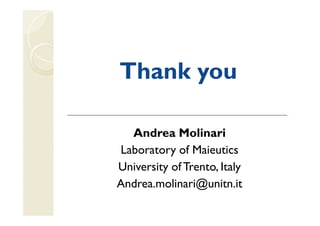 Thank you

  Andrea Molinari
Laboratory of Maieutics
University of Trento, Italy
Andrea.molinari@unitn.it
 