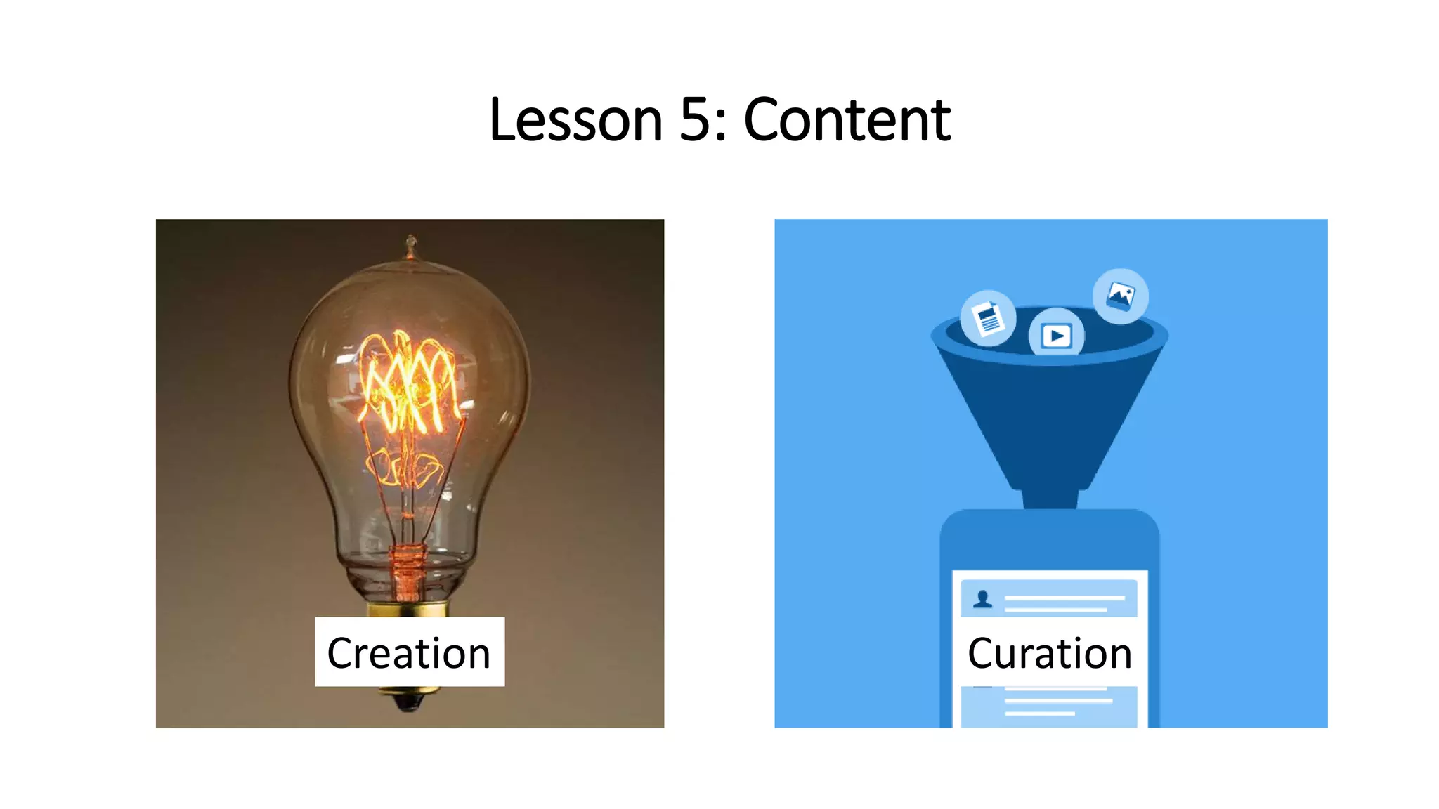 Lesson 5: Content
Creation Curation
 