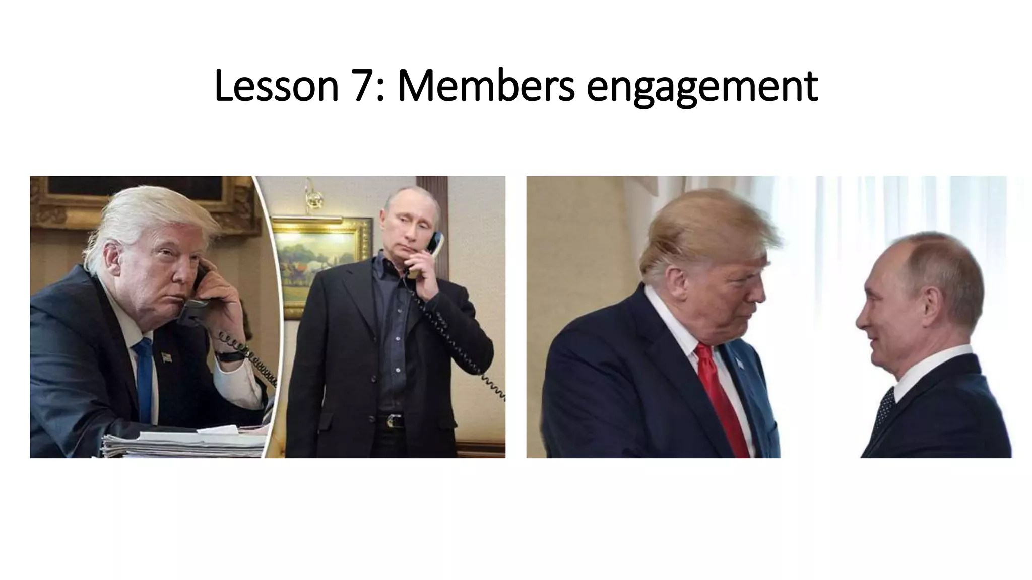 Lesson 7: Members engagement
 