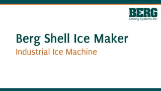 Berg Shell Ice Maker
Industrial Ice Machine
 