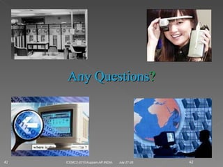 July 27-28 ICEMC2-2010,Kuppam,AP,INDIA. Any Questions ? 