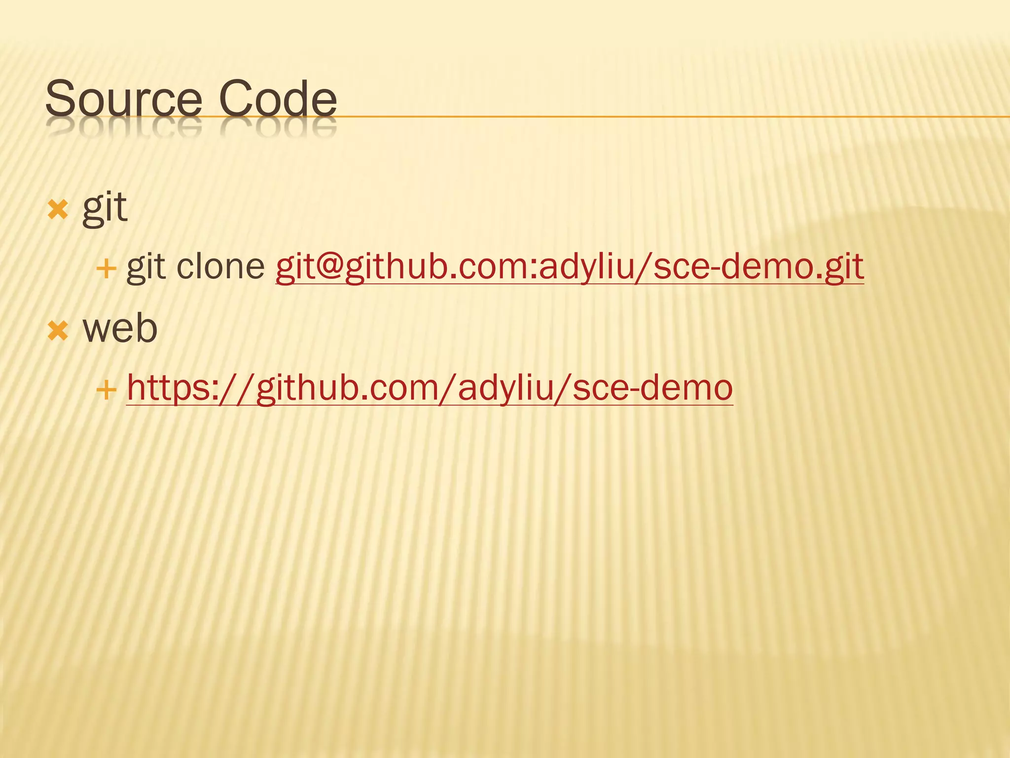 Source Code

   git
     git   clone git@github.com:adyliu/sce-demo.git
   web
     https://github.com/adyliu/sce-demo
 