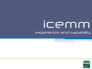 icemm
experience and capability
 
