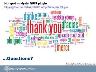 Picture by Rossella Fidanza @altervista.org
…Questions?
Hotspot analysis QGIS plugin
• https://github.com/stanly3690/HotSpotAnalysis_Plugin
 