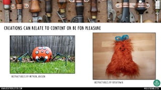 Instructables by Metron_Arison
www.heatherlister.com @heathermlister
Creations can relate to content or be for pleasure
Instructables by bekathwia
 