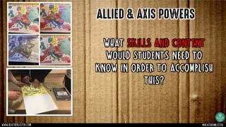 ALLIED & AXIS POWERS
What skills and content
would students need to
know in order to accomplish
this?
www.heatherlister.com @heathermlister
 