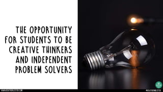 The opportunity
for students to be
creative thinkers
and independent
problem solvers
www.heatherlister.com @heathermlister
 