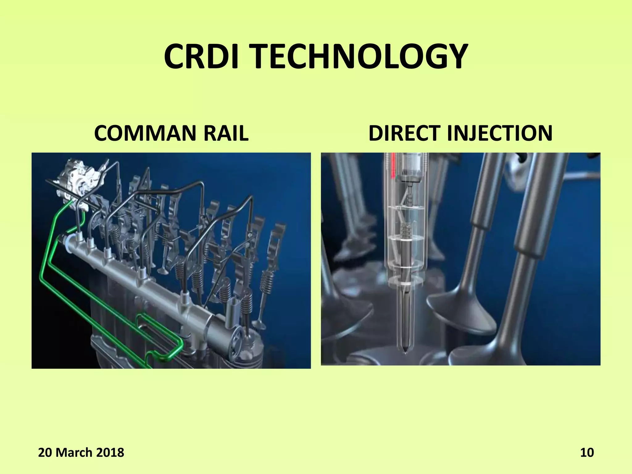 CRDI TECHNOLOGY
COMMAN RAIL DIRECT INJECTION
20 March 2018 10
 