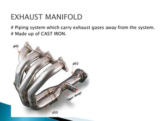 # Piping system which carry exhaust gases away from the system.
# Made up of CAST IRON.
 