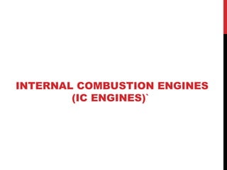INTERNAL COMBUSTION ENGINES
(IC ENGINES)`
 
