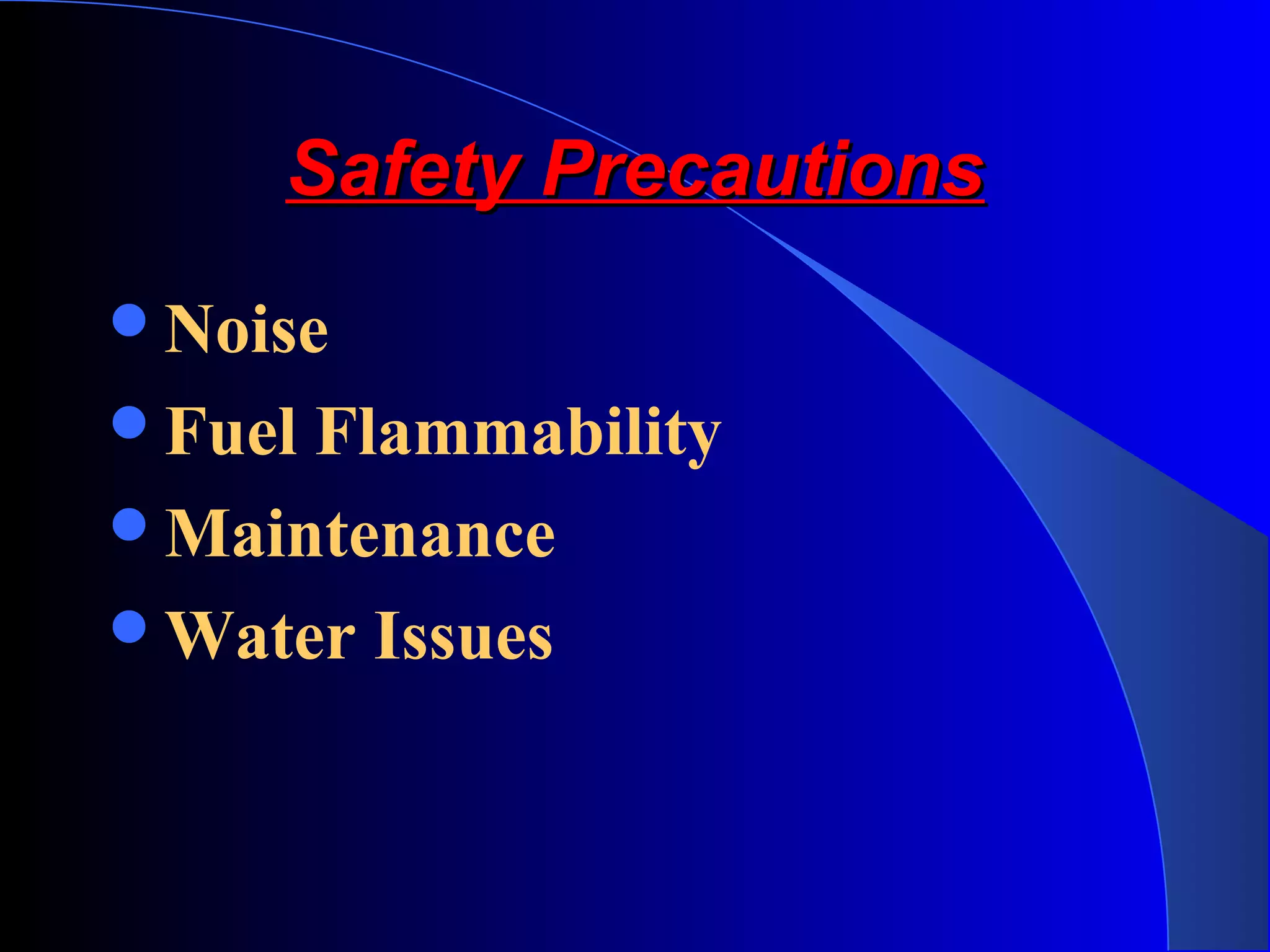 Safety PrecautionsSafety Precautions
Noise
Fuel Flammability
Maintenance
Water Issues
 