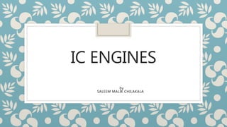 IC ENGINES
by
SALEEM MALIK CHILAKALA
 