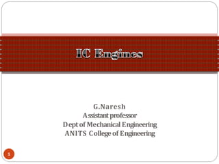 G.Naresh
Assistantprofessor
Deptof MechanicalEngineering
ANITS Collegeof Engineering
1
 
