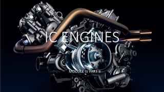 IC ENGINES
MODULE IV PART II
 
