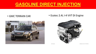 GASOLINE DIRECT INJECTION
• GMC TERRAIN CAR • Ecotec 2.4L I-4 VVT DI Engine
 