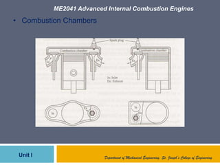 ME2041 Advanced Internal Combustion Engines
Unit I Department of Mechanical Engineering, St. Joseph’s College of Engineering
• Combustion Chambers
 