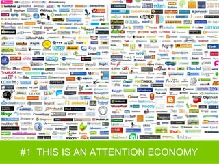 #1  THIS IS AN ATTENTION ECONOMY 