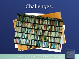 Challenges.




educating girls to make a difference
 