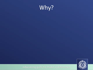 Why?




educating girls to make a difference
 