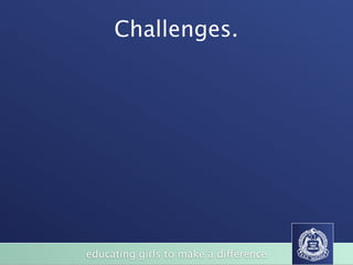 Challenges.




educating girls to make a difference
 