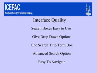 Search Boxes Easy to Use Give Drop Down Options One Search Title/Term Box Advanced Search Option Easy To Navigate Interface Quality 