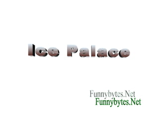 Funnybytes.Net Ice Palace 