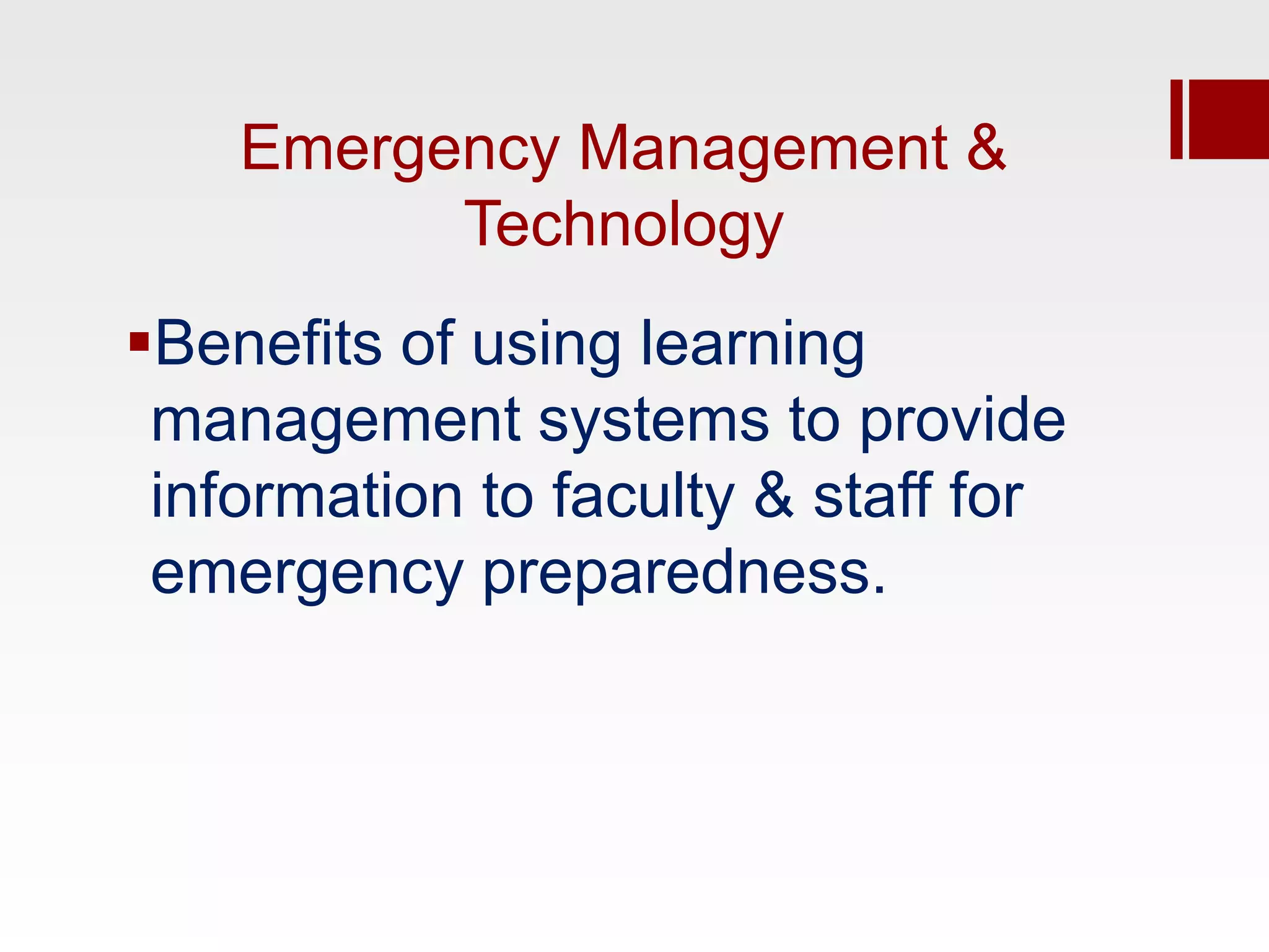 Emergency Management &
          Technology
Benefits of using learning
 management systems to provide
 information to faculty & staff for
 emergency preparedness.
 