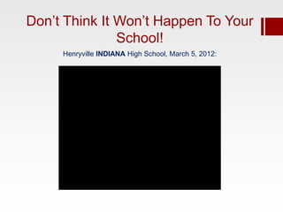 Don’t Think It Won’t Happen To Your
               School!
     Henryville INDIANA High School, March 5, 2012:
 