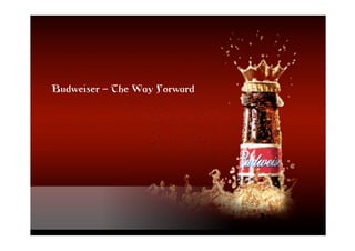 Budweiser – The Way Forward
 