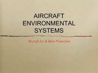 AIRCRAFT
ENVIRONMENTAL
SYSTEMS
Aircraft Ice & Rain Protection
 