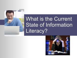 What is the Current State of Information Literacy? 