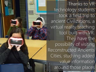 one digital consulting © 2016
“Thanks to VR
technology students
took a field trip to
ancient Civilizations, a
virtual real...