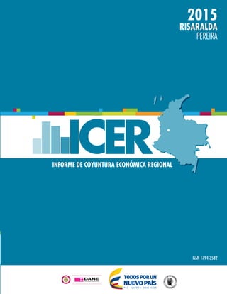 RISARALDA
PEREIRA
INFORME DE COYUNTURA ECONÓMICA REGIONAL
ISSN 1794-3582
2015
 