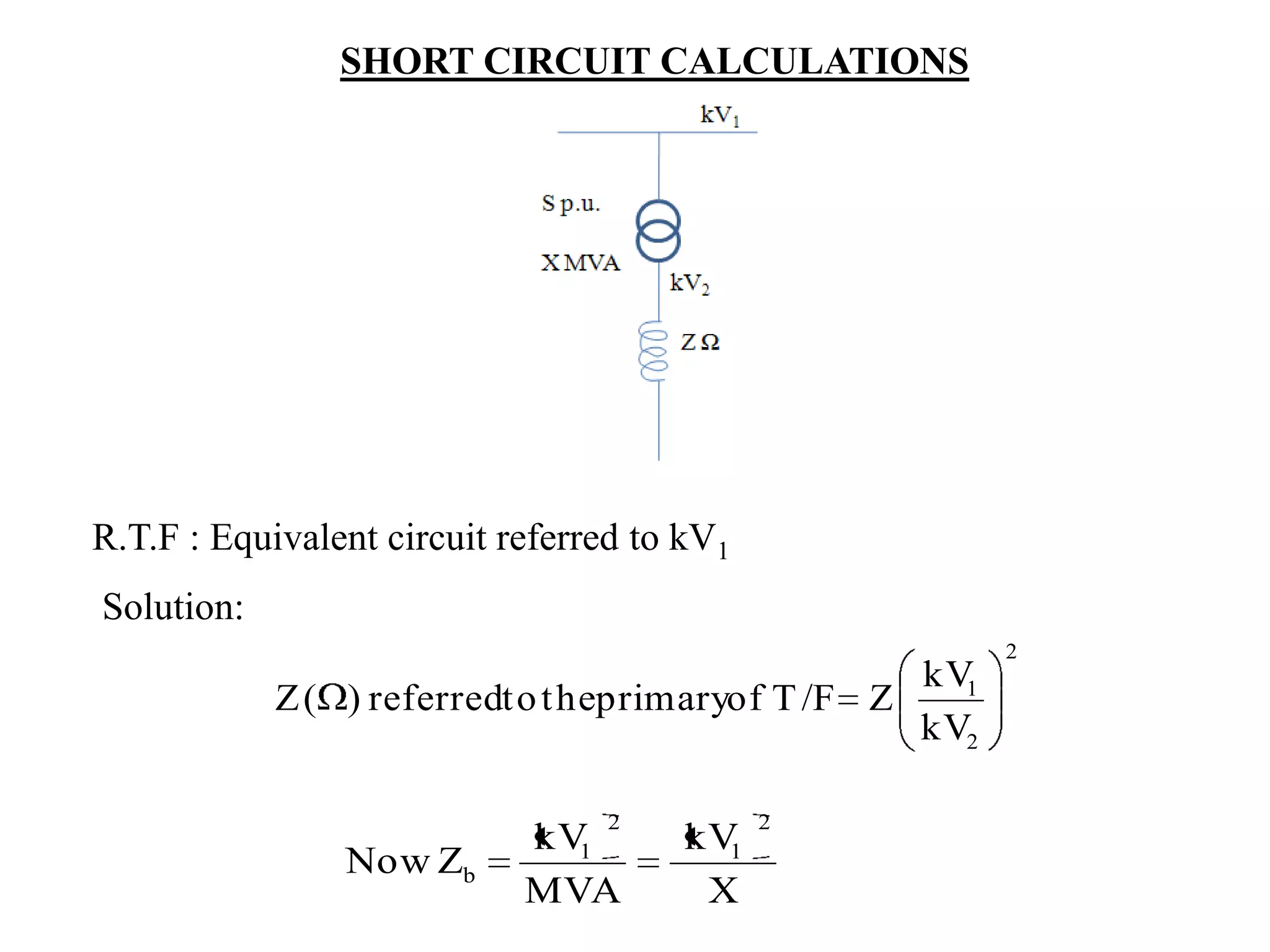 SHORT CIRCUIT CALCULATIONSR.T.F : Equivalent circuit referred to kV1Solution: