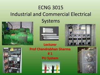 ECNG 3015Industrial and Commercial Electrical Systems Lecturer Prof Chandrabhan Sharma # 1 PU System 