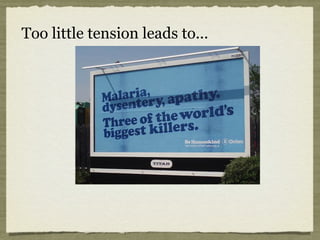 Too little tension leads to...
 