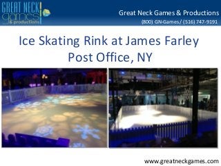 Great Neck Games & Productions
                       (800) GN-Games / (516) 747-9191


Ice Skating Rink at James Farley
         Post Office, NY




                        www.greatneckgames.com
 
