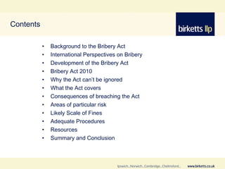 Contents <ul><li>Background to the Bribery Act </li></ul><ul><li>International Perspectives on Bribery </li></ul><ul><li>D...