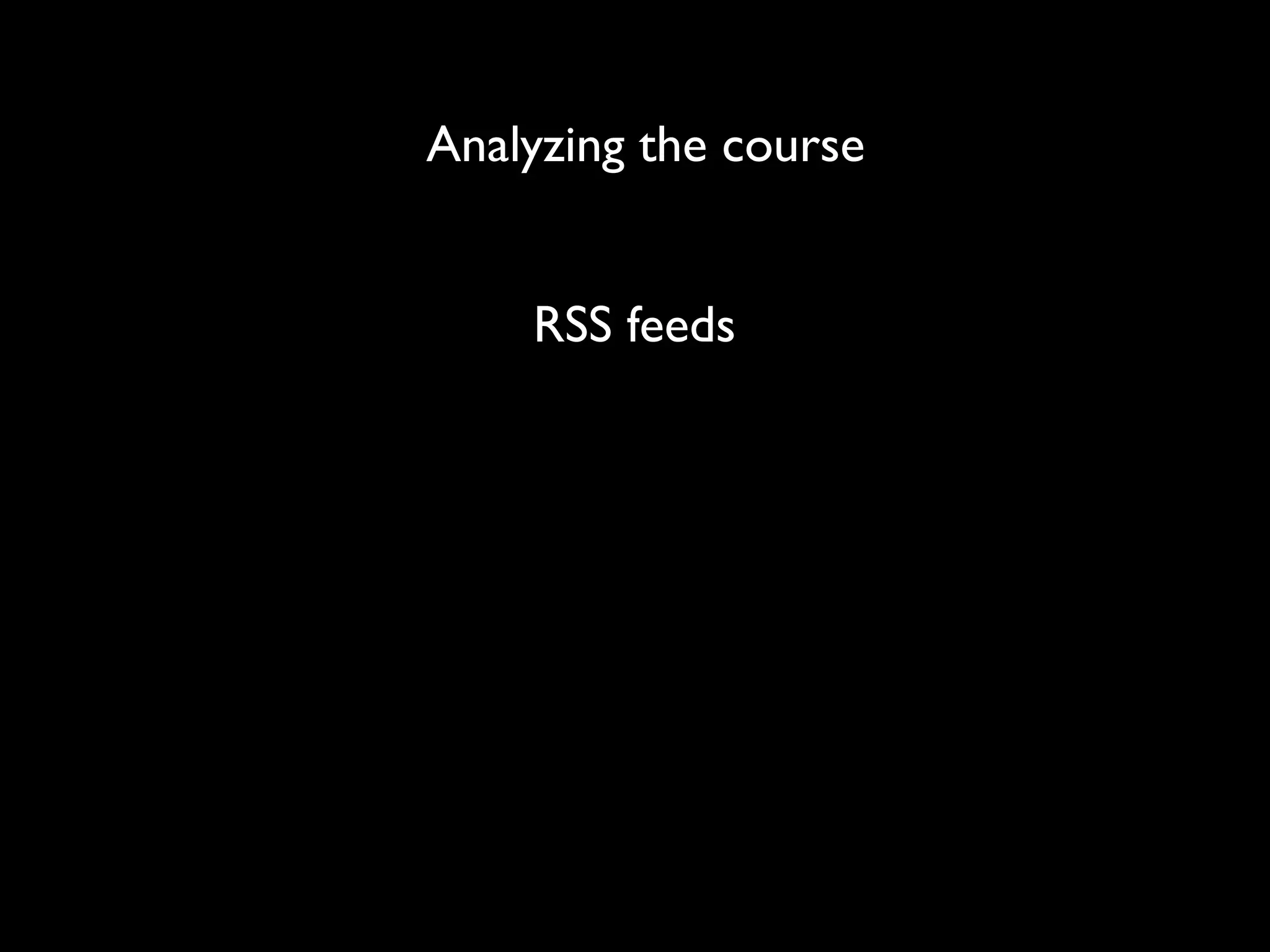 Analyzing the course


    RSS feeds
 