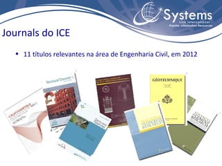 Journals do ICE
  • 11 títulos relevantes na área de Engenharia Civil, em 2012




                  (1)
 