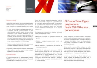 El Fondo Tecnológico
proporciona
hasta 200.000 euros
por empresa
Memoria
ICEX
2012
164
7
Servicios de
atracción de
inversiones
Incentivos y ayudas
Invest in Spain ofrece servicios de información y asesoramiento
sobre los incentivos y las ayudas existentes para la empresa para
apoyar la inversión de empresas de capital extranjero en España.
•	El portal de Internet www.investinspain.org cuenta con
un buscador online de ayudas e incentivos, con infor-
mación sobre las ayudas de carácter europeo, nacional,
autonómico y local, de forma segmentada por país,
región, ámbito de la subvención, objeto del proyecto, tipo
de entidad, tipo de subvención y sector de actividad. La
información se actualiza diariamente. Durante el año 2012
se han registrado 9.851 búsquedas, de las que el 52,6%
se han realizado en español y el 47,4% en inglés.
•	 También se presta un servicio de información para consultas
de carácter general sobre las ayudas e incentivos.
•	Por último, se ofrece un servicio ad hoc de asesoramiento
sobre ayudas e incentivos para empresas de capital
extranjero con proyectos de inversión.
Fondo Tecnológico
El Fondo Tecnológico es una partida especial de fondos
FEDER cuyo objetivo es impulsar la realización en España de
actividades de I+D+i en el periodo 2007-2013.
Dentro del marco de este programa europeo, Invest in
Spain ha desarrollado el programa de ayudas “Promoción
de implantación de empresas extranjeras”, con el objetivo
de apoyar la inversión de empresas de capital extranjero,
tanto de las ya instaladas en España como de las que
vayan a implantarse en nuestro país con un proyecto
nuevo de I+D.
El programa para implantación de empresas extranjeras
cuenta con tres líneas de ayudas:
•	Apoyo para actuaciones que fomenten la promoción de
la I+D+i.
•	Estudios y trabajos de asesoramiento previos a la
implantación.
•	Ayudas directas a la implantación de proyectos de
inversión y plantas piloto.
En 2012 se ha publicado la convocatoria 1/2012,
dotada con dos millones de euros para proyectos de
empresas de capital extranjero que vayan a desarrollar
actividades de I+D durante el ejercicio 2013, con una
ayuda máxima de 200.000 euros por empresa. La
convocatoria se cerró el 28 de diciembre y se presen-
taron 86 empresas. Las ayudas solicitadas ascienden a
15 millones de euros.
Al estar cofinanciada con fondos FEDER, la convocatoria
limita las inversiones a aquellos proyectos que se realicen en
las zonas de Convergencia (Galicia, Extremadura, Andalucía
y Castilla-La Mancha) zona Phasing out (Asturias, Murcia,
Ceuta y Melilla) y Zona Phasing in (Castilla y León, Canarias y
Comunidad Valenciana).
También durante el ejercicio 2012 se verificaron –por medio
de visitas para comprobar la ejecución de los proyectos- las
41 empresas beneficiarias de las dos convocatorias publi-
cadas en 2010, cuyo volumen de inversión podría alcanzar
una cantidad cercana a los cuatro millones de euros.
Asimismo, se procedió a dar difusión al programa de
ayudas, mediante la celebración de jornadas para la
captación de empresas en colaboración con las Comuni-
dades Autónomas de las zonas mencionadas.
 