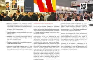 17
2
Servicios de
apoyo a la
exportación
Memoria
ICEX
2012
•	Seminarios en España. Se ha realizado un seminario
sobre oportunidades para alimentos y bebidas con certifi-
cación kosher, en colaboración con diversas instituciones,
así como distintos seminarios virtuales sobre los mercados
de Alemania, EEUU, Canadá y China.
•	Planes de medios en revistas especializadas como Food
& Wine en EEUU.
•	Patrocinios. Se ha conseguido el patrocinio de entidades
privadas para actividades de Wines From Spain, como los
Great Match de Estados Unidos.
•	Presencia en Internet a través de www.winesfromspain.com
y perfiles propios en redes sociales.
•	Colaboración con el Consejo Regulador de la D.O. Rías
Baixas y el Instituto Gallego de Promoción Económica
(IGAPE) para la promoción de sus vinos en Estados Unidos.
Colaboración con otros agentes del sector
En 2012 se ha continuado trabajando en una política
de colaboración con otros organismos, asociaciones y
cuerpos de promoción, de forma que los programas de
apoyo a nuestros vinos en el extranjero estén coordinados
y se puedan aprovechar sinergias en tiempos de estre-
checes presupuestarias.
Buena muestra de ello es la celebración del Spain
Great Match en Nueva York, el pasado miércoles 24
de octubre en el Metropolitan Pavilion de Nueva York.
La decimonovena edición de este evento fue fruto de
la colaboración de Wines from Spain con los departa-
mentos de Agroalimentarios y de Hábitat de la Oficina
Económica y Comercial de España en Nueva York, e
incluyó a 39 mesas de participantes individuales y siete
mesas de campañas regionales, además de la empresa
Fagor, que mostró sus productos, y de una selección
de cervezas artesanas. En esta edición se contó con
patrocinadores como el banco Sovereign-Santander, la
empresa de muebles de diseño Expormim, la compañía
de productos alimentarios Goya, Fagor América y la
empresa de diseño RS Barcelona, además del apoyo
institucional de organismos como Spain Arts & Culture y
el Instituto Cervantes.
Destacan también la campaña en colaboración con la D.O.
Cava llevada a cabo en Irlanda y el plan de actividades que
desde la Oficina Económica y Comercial de España en
Tokio han organizado a la D.O. Rías Baixas. Los cuerpos
de promoción de C.R.D.O. y asociaciones recurren a Wines
from Spain cada vez de forma más frecuente.
Asimismo, se ha mantenido el convenio de colaboración
con el IGAPE y con el C.R. de la D.O. Rías Baixas para la
promoción de los vinos de esta zona en EEUU. También se
ha renovado el convenio de colaboración con el Observa-
torio Español del Mercado del Vino (OEMV), para la infor-
mación y formación del sector vitivinícola.
Importante ha sido también la colaboración con la
Federación Española del Vino en la organización de la Hong
Kong International Wine & Spirits Fair, celebrada entre el 8 y
10 de noviembre de 2012, como parte del acuerdo firmado
con la asociación a principios de año.
www.winesfromspain.com
 