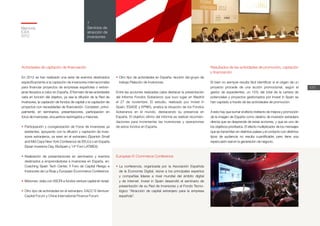 Memoria
ICEX
2012
171
7
Servicios de
atracción de
inversiones
Actividades de captación de financiación
En 2012 se han realizado una serie de eventos destinados
específicamente a la captación de inversores internacionales
para financiar proyectos de empresas españolas o extran-
jeras llevados a cabo en España. El formato de las actividades
varía en función del objetivo, ya sea la difusión de la Red de
Inversores, la captación de fondos de capital o la captación de
proyectos con necesidades de financiación. Consisten, princi-
palmente, en seminarios, presentaciones, participación en
foros de inversores, encuentros restringidos y misiones.
•	Participación y coorganización de Foros de Inversores ya
existentes, apoyando con la difusión y captación de inver-
sores extranjeros, ya sean en el extranjero (Spanish Small
and Mid Caps New York Conference de EEUU) o en España
(Spain Investors Day, BioSpain y 14º Foro LATIBEX).
•	Realización de presentaciones en seminarios y eventos
destinados a emprendedores e inversores en España, en:
Coaching Spain Tech Center, II Foro de Capital Riesgo e
Inversores de La Rioja y European Ecommerce Conference.
•	Misiones: visita con ASCRI a fondos venture capital en Israel.
•	Otro tipo de actividades en el extranjero: EACC’S Venture-
Capital Forum y China International Finance Forum.
•	Otro tipo de actividades en España: reunión del grupo de
trabajo Relación de Inversores.
Entre las acciones realizadas cabe destacar la presentación
del Informe Fondos Soberanos que tuvo lugar en Madrid
el 27 de noviembre. El estudio, realizado por Invest in
Spain, ESADE y KPMG, analiza la situación de los Fondos
Soberanos en el mundo, destacando su presencia en
España. El objetivo último del informe es realizar recomen-
daciones para incrementar las inversiones y operaciones
de estos fondos en España.
European E-Commerce Conference
•	La conferencia, organizada por la Asociación Española
de la Economía Digital, reúne a los principales expertos
y compañías líderes a nivel mundial del ámbito digital
y de Internet. Invest in Spain desarrolló el seminario de
presentación de su Red de Inversores y el Fondo Tecno-
lógico “Atracción de capital extranjero para la empresa
española”.
Resultados de las actividades de promoción, captación
y financiación
Si bien no siempre resulta fácil identificar si el origen de un
proyecto procede de una acción promocional, según el
gestor de expedientes, un 15% del total de la cartera de
potenciales y proyectos gestionados por Invest in Spain se
han captado a través de las actividades de promoción.
A esto hay que sumar el efecto indirecto de mejora y promoción
de la imagen de España como destino de inversión extranjera
directa que se desprende de estas acciones, y que es uno de
los objetivos prioritarios. El efecto multiplicador de los mensajes
que se transmiten en distintos países y el contacto con distintos
tipos de audiencia no resulta cuantificable, pero tiene una
repercusión real en la generación de negocio.
 