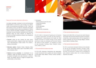 Memoria
ICEX
2012
19
2
Servicios de
apoyo a la
exportación
Planes de Promoción Sectorial de Alimentos
Los planes sectoriales constituyen una de las herramientas
fundamentales de promoción, pues vinculan muy directa-
mente a las asociaciones sectoriales con ICEX. Dentro de
estos planes se hace una selección exhaustiva de aquellos
que se consideran óptimos para que perseveren en tiempo
y forma. Cada año se perfilan novedades y se actualizan los
contenidos, ya que la situación cambiante de los mercados
exteriores exige que estos sectores se esfuercen en
encontrar su ventaja competitiva y situación de competencia
a nivel internacional.
•	Sectores: aceite de oliva, aceituna de mesa, jamón
serrano, jamón ibérico, vinagre de Jerez, kaki, cereza del
Jerte, fresa-frambuesa, tomate canario, Flor cortada y
plantas ornamentales.
•	Mercados objetivo: Estados Unidos, Alemania, Reino
Unido, Francia, Italia, Suecia, Japón, Rusia, México, Brasil,
India, Australia y China.
•	Objetivos de las campañas: la consolidación de la
categoría y origen de nuestros productos y la mejora de
la posición de España como país productor y comercia-
lizador. Se persigue reforzar la imagen de España entre
profesionales y consumidores.
•	Actividades:
•	Promociones en punto de venta.
•	Relaciones públicas.
•	Publicidad.
•	Ferias agrupadas.
•	Seminarios.
•	Misiones de compradores.
1. Plan sectorial del aceite de oliva
En 2012 ICEX, la Asociación Española de la Industria
y Comercio Exportador de Aceite de Oliva (Asoliva) y
la Organización Interprofesional del Aceite de Oliva
Español renovaron el acuerdo firmado el año anterior
para llevar a cabo una campaña de Promoción Exterior
del Aceite de Oliva español. La campaña se centró
en seis mercados: Australia, Brasil, Estados Unidos,
China, México y Rusia.
2. Plan sectorial de la aceituna de mesa
En 2012 ICEX, Asemesa e Interaceituna han desarrollado
un plan de promoción de la aceituna de mesa de España
en seis países: Rusia, México, Polonia, Ucrania, Australia y
Reino Unido.
3. Plan sectorial del jamón serrano
Desde el año 2006, ICEX y el Consorcio del Jamón Serrano
se encargan de la promoción del jamón serrano en el exterior,
a través de un plan sectorial que en 2012 se desarrolló en
Francia y Alemania, así como en Portugal, Bélgica, Holanda,
Suecia, México, Australia y Brasil.
4. Plan sectorial del jamón ibérico
En 2012, la promoción del jamón ibérico se ha centrado
en dos de sus principales mercados, Portugal e Italia,
con el objetivo de continuar con la labor, iniciada hace
dos años, de promoción y refuerzo de la notoriedad de
este producto estrella dentro de la oferta alimentaria
española de calidad.
 