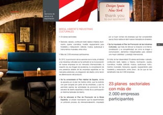 24
2
Servicios de
apoyo a la
exportación
Memoria
ICEX
2012
MODA, HÁBITAT E INDUSTRIAS
CULTURALES
•	23 planes sectoriales.
•	Sectores: calzado, confección textil, tejidos e hilados, ilumi-
nación, joyería, cosmética, mueble, equipamiento para
hostelería y restauración, editorial, música, audiovisual e
instrumentos musicales, entre otros.
•	Más de 2.000 empresas participantes.
En 2012, la promoción de los sectores de la moda, el hábitat
y las industrias culturales se ha centrado en la incorporación
de nuevas empresas en los mercados internacionales, la
creación de una imagen de excelencia, la consolidación de
una presencia estable de las empresas españolas en los
mercados exteriores y la integración del diseño como factor
de diferenciación del producto.
• Se ha consolidado el Plan Hábitat de España, donde
se apuesta por el plan de medios online, que ha recibido
una gran acogida por parte de las empresas, y que ha
permitido asentar las actividades de promoción de los
estudios de diseño españoles a través de su participación
en distintos festivales de diseño.
•	Se ha reforzado el Plan de Promoción de la Moda
Española, un amplio macrosector que ha experimentado
un profundo proceso de internacionalización, impulsado
por un buen número de empresas que han comprendido
que su futuro radica en abrir nuevos mercados en el exterior.
• Se ha impulsado el Plan de Promoción de las Industrias
Culturales, que trata de reforzar la iniciación a la interna-
cionalización y la competitividad, así como la imagen y
comunicación, elementos indispensables para obtener
una mayor visibilidad y prestigio internacional.
En total, se han desarrollado 23 planes sectoriales –calzado,
confección textil, tejidos e hilados, iluminación, joyería,
cosmética, mueble, editorial, música, audiovisual, instru-
mentos musicales, franquicia, juguete, equipamiento para
hostelería y restauración, entre otros–, de los que se han
beneficiado más de 2.000 empresas.
23 planes sectoriales
con más de
2.000 empresas
participantes
 