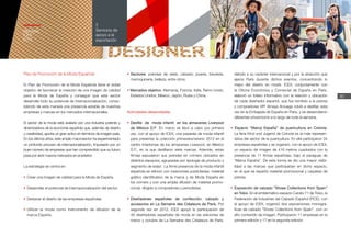 30
2
Servicios de
apoyo a la
exportación
Memoria
ICEX
2012
Plan de Promoción de la Moda Española
El Plan de Promoción de la Moda Española tiene el doble
objetivo de favorecer la creación de una imagen de calidad
para la Moda de España y conseguir que este sector
desarrolle todo su potencial de internacionalización, conso-
lidando de esta manera una presencia estable de nuestras
empresas y marcas en los mercados internacionales.
El sector de la moda está avalado por una industria potente y
dinamizadora de la economía española que, además de diseño
y creatividad, aporta un gran activo en términos de imagen-país.
En los últimos años, este amplio macrosector ha experimentado
un profundo proceso de internacionalización, impulsado por un
buen número de empresas que han comprendido que su futuro
pasa por abrir nuevos mercados en el exterior.
La estrategia se centra en:
•	Crear una imagen de calidad para la Moda de España.
•	Desarrollar el potencial de internacionalización del sector.
•	Destacar el diseño de las empresas españolas.
•	Utilizar la moda como instrumento de difusión de la
marca España.
•	Sectores: prendas de vestir, calzado, joyería, bisutería,
marroquinería, belleza, entre otros.
• Mercados objetivo: Alemania, Francia, Italia, Reino Unido,
Estados Unidos, México, Japón, Rusia y China.
Actividades desarrolladas
• Desfile de moda infantil en los almacenes Liverpool
de México D.F. En marzo se llevó a cabo por primera
vez, con el apoyo de ICEX, una pasarela de moda infantil
para presentar la colección primavera/verano 2012 en el
centro Interlomas de los almacenes Liverpool, en México
D.F., en la que desfilaron siete marcas. Además, estas
firmas expusieron sus prendas en córners ubicados en
distintos espacios, agrupadas por tipología de producto y
segmento de edad. La firme presencia de la moda infantil
española se reforzó con inserciones publicitarias, material
gráfico identificativo de la marca y de Moda España en
los córners y con una amplia difusión de material promo-
cional, dirigido a compradores y periodistas.
•	Diseñadores españoles de confección, calzado y
accesorios en La Semaine des Créateurs de París. Por
segunda vez en 2012, ICEX apoyó la participación de
40 diseñadores españoles de moda en las ediciones de
marzo y octubre de La Semaine des Créateurs de París,
debido a su carácter internacional y por la atracción que
ejerce París durante dichos eventos, concentrando lo
mejor del diseño en moda. ICEX, conjuntamente con
la Oficina Económica y Comercial de España en París,
elaboró un folleto informativo con la relación y ubicación
de cada diseñador español, que fue remitido a la prensa
y compradores VIP. Amaya Arzuaga volvió a desfilar, esta
vez en la Embajada de España en París, y se desarrollaron
diferentes showrooms a lo largo de toda la semana.
• Espacio “Marca España” de puericultura en Colonia.
La feria Kind und Jugend de Colonia es la más represen-
tativa del sector de la puericultura. En ella participaron 34
empresas españolas y se organizó, con el apoyo de ICEX,
un espacio de imagen de 416 metros cuadrados con la
presencia de 11 firmas españolas, bajo el paraguas de
“Marca España”. De esta forma se dio una mayor visibi-
lidad a las marcas que participaban en dicho espacio,
en el que se repartió material promocional y carpetas de
prensa.
•	Exposición de calzado “Shoes Collections from Spain”
en Tokio. En el emblemático espacio Carato 71 de Tokio, la
Federación de Industrias del Calzado Español (FICE), con
el apoyo de ICEX, organizó dos exposiciones monográ-
ficas de calzado “Shoes Collections from Spain”, con un
alto contenido de imagen. Participaron 11 empresas en la
primera edición y 17 en la segunda edición.
 