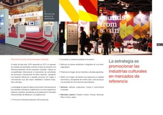 Memoria
ICEX
2012
35
2
Servicios de
apoyo a la
exportación
Plan de Promoción de las Industrias Culturales
A través de este plan, ICEX desarrolló en 2012 un paquete
de medidas encaminadas a reforzar la fase de iniciación a la
internacionalización de las empresas culturales, mejorar su
competitividad internacional e incrementar las actividades
de promoción internacional de estos sectores, otorgando
una especial relevancia a aquellas acciones de imagen y
comunicación que dan mayor visibilidad a nuestras indus-
trias culturales.
La estrategia se basa en liderar la promoción internacional de
las industrias culturales en colaboración con otros organismos
públicos y privados, apostando por la presencia en mercados
internacionales de referencia. Los objetivos son:
•	Promover la internacionalización de los sectores.
•	Consolidar su presencia estable en el exterior.
•	Reforzar los planes existentes e integrarlos en una estra-
tegia global.
•	Potenciar la imagen de las industrias culturales españolas.
•	Definir una imagen de España que responda a la realidad
económica y empresarial de nuestro país y sirva de apoyo
a la actividad de otros sectores exportadores.
•	Sectores: editorial, audiovisual, música e instrumentos
musicales.
•	Mercados objetivo: Estados Unidos, Francia, Alemania,
Reino Unido y Japón.
La estrategia es
promocionar las
industrias culturales
en mercados de
referencia
 